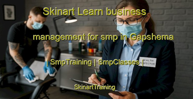 Skinart Learn business management for smp in Gapshema | SmpTraining | SmpClasses | SkinartTraining-Russian Federation